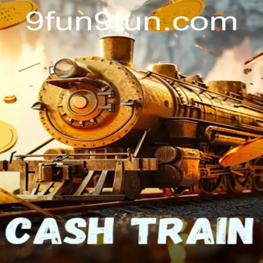Exploring CashTrain: A Comprehensive Guide to the Latest Sensation from 9FUN.COM
