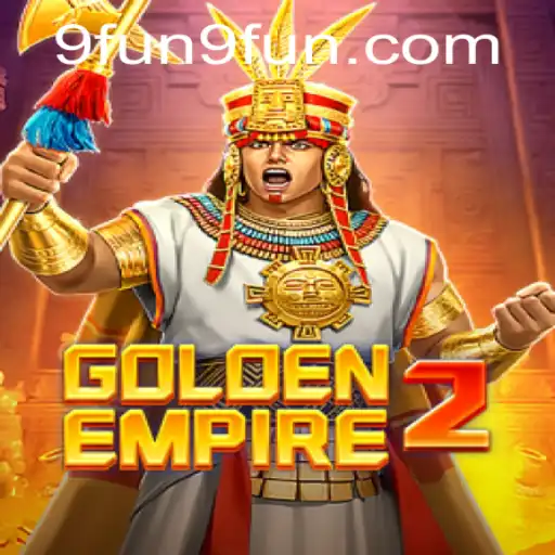 GoldenEmpire2: A Revolutionary Experience in Online Gaming with 9FUN.COM