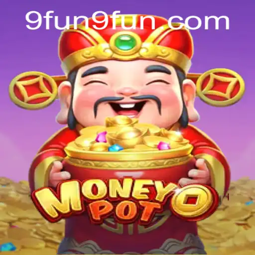 Exploring the Exciting World of MoneyPot Game on 9FUN.COM